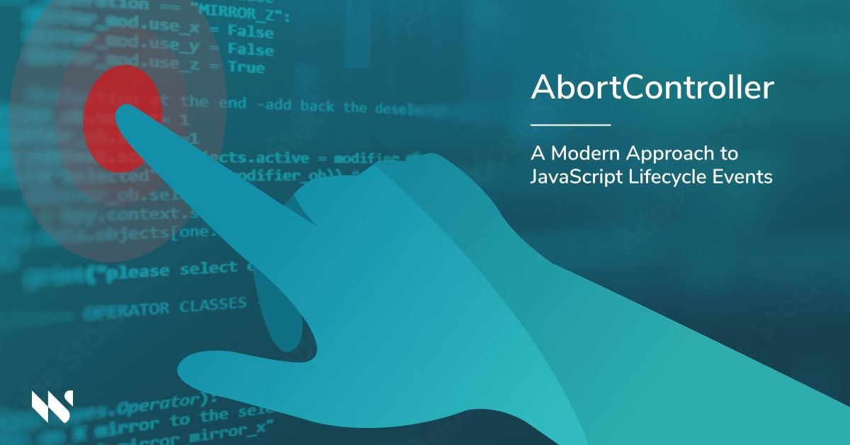 AbortController API: A Modern Approach to JavaScript Lifecycle Events ...